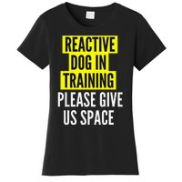 Reactive Dog In Training BOTH SIDES & Nervous Dog Owners Women's T-Shirt