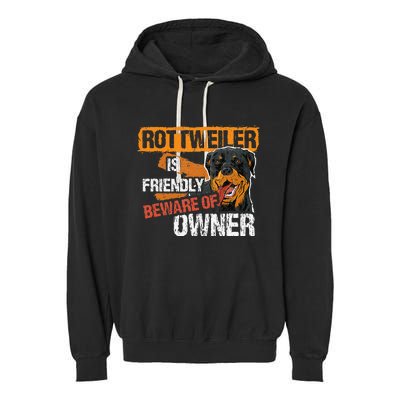 Rottweiler Dog is Friendly Beware of DogOwner Dogs Gift Garment-Dyed Fleece Hoodie