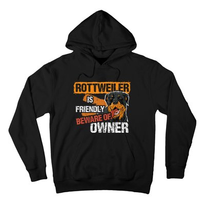 Rottweiler Dog is Friendly Beware of DogOwner Dogs Gift Hoodie