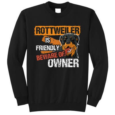 Rottweiler Dog is Friendly Beware of DogOwner Dogs Gift Sweatshirt