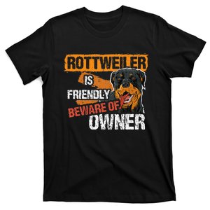 Rottweiler Dog is Friendly Beware of DogOwner Dogs Gift T-Shirt