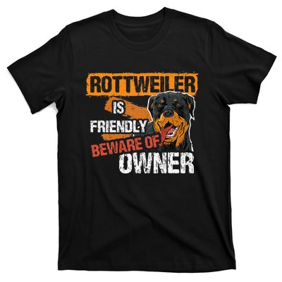 Rottweiler Dog is Friendly Beware of DogOwner Dogs Gift T-Shirt