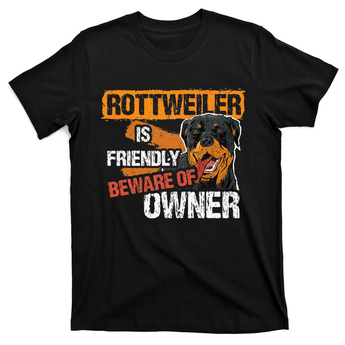 Rottweiler Dog is Friendly Beware of DogOwner Dogs Gift T-Shirt