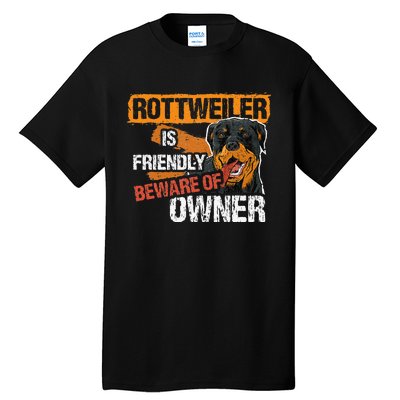 Rottweiler Dog is Friendly Beware of DogOwner Dogs Gift Tall T-Shirt