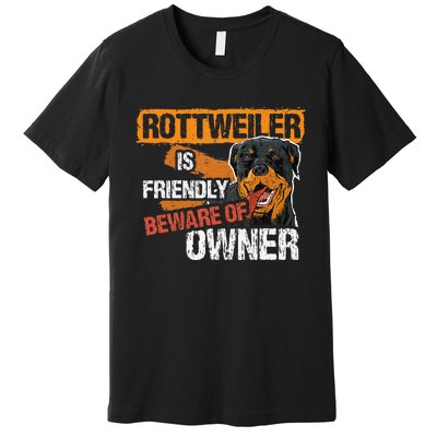 Rottweiler Dog is Friendly Beware of DogOwner Dogs Gift Premium T-Shirt