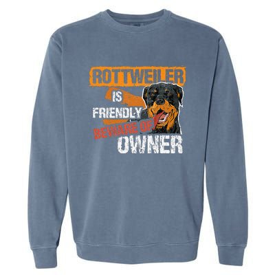 Rottweiler Dog is Friendly Beware of DogOwner Dogs Gift Garment-Dyed Sweatshirt