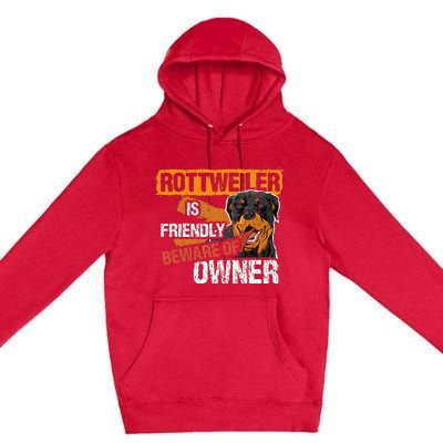 Rottweiler Dog is Friendly Beware of DogOwner Dogs Gift Premium Pullover Hoodie