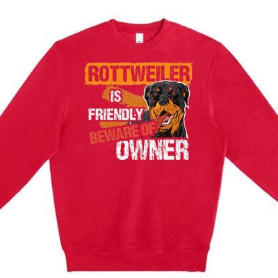 Rottweiler Dog is Friendly Beware of DogOwner Dogs Gift Premium Crewneck Sweatshirt