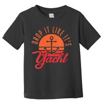 Retro Drop It Likes Its Yacht Funny Sailing Toddler T-Shirt