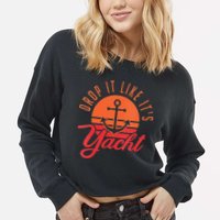 Retro Drop It Likes Its Yacht Funny Sailing Cropped Pullover Crew