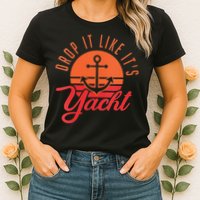 Retro Drop It Likes Its Yacht Funny Sailing Womens T-Shirt