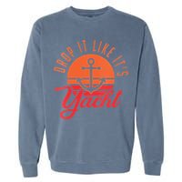 Retro Drop It Likes Its Yacht Funny Sailing Garment-Dyed Sweatshirt