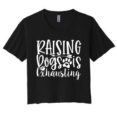 Raising Dogs Is Exhausting Women's Crop Top Tee