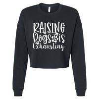 Raising Dogs Is Exhausting Cropped Pullover Crew