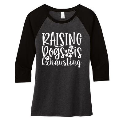 Raising Dogs Is Exhausting Women's Tri-Blend 3/4-Sleeve Raglan Shirt