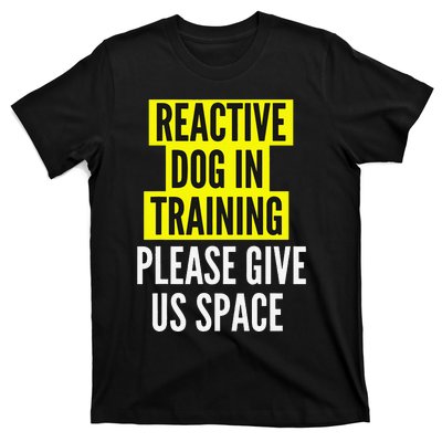 Reactive Dog In Training & Nervous Dog Owners BOTH SIDES T-Shirt