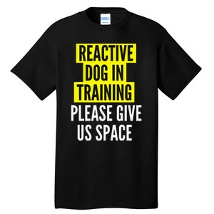 Reactive Dog In Training & Nervous Dog Owners BOTH SIDES Tall T-Shirt