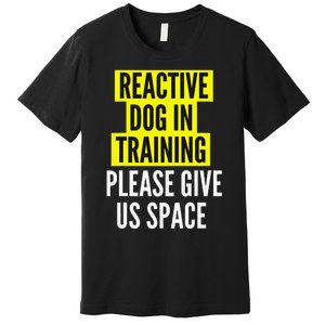 Reactive Dog In Training & Nervous Dog Owners BOTH SIDES Premium T-Shirt