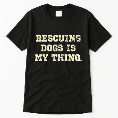 Rescuing Dogs Is My Thing Dog Lover Tall T-Shirt