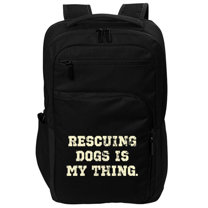 Rescuing Dogs Is My Thing Dog Lover Impact Tech Backpack