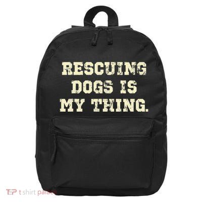 Rescuing Dogs Is My Thing Dog Lover 16 in Basic Backpack