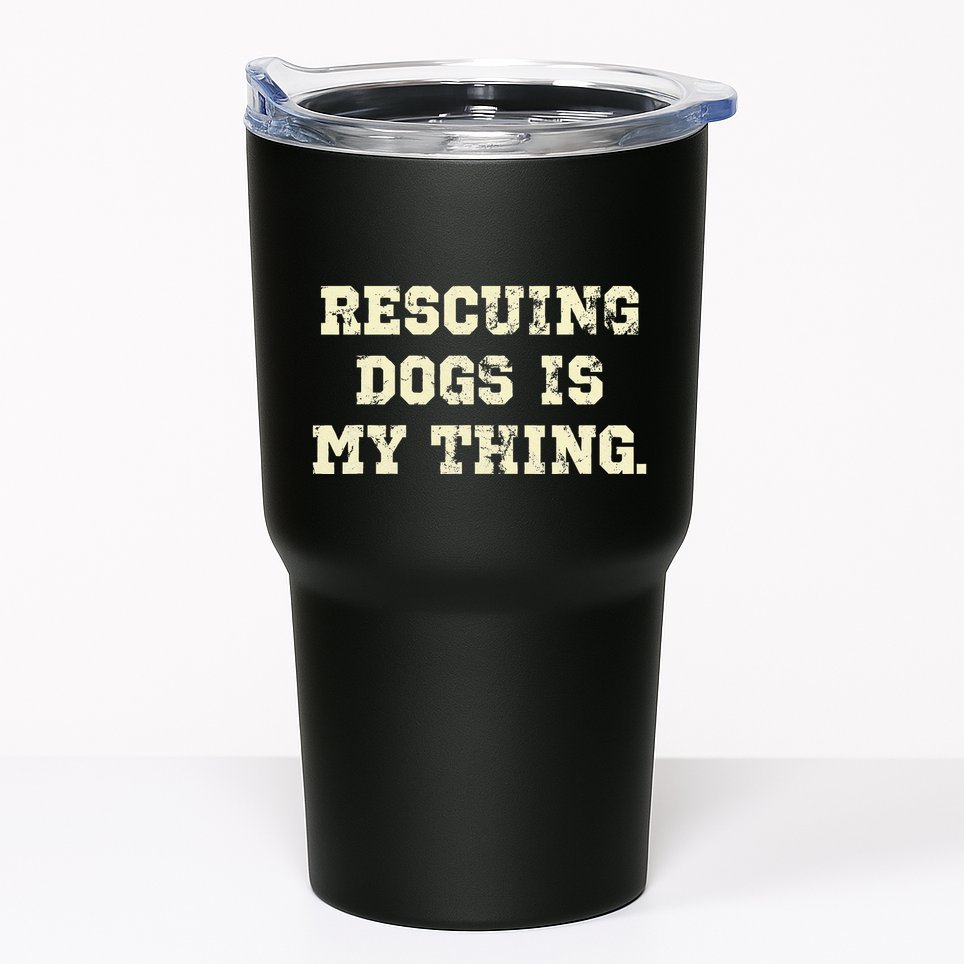 Rescuing Dogs Is My Thing Dog Lover Tumbler