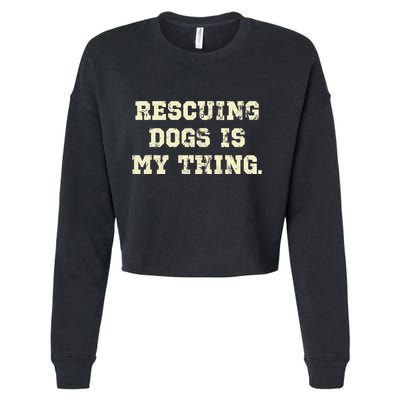Rescuing Dogs Is My Thing Dog Lover Cropped Pullover Crew