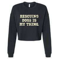 Rescuing Dogs Is My Thing Dog Lover Cropped Pullover Crew