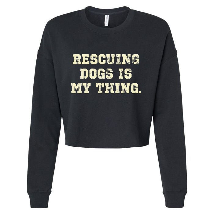 Rescuing Dogs Is My Thing Dog Lover Cropped Pullover Crew