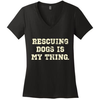 Rescuing Dogs Is My Thing Dog Lover Women's V-Neck T-Shirt