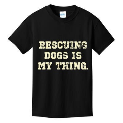 Rescuing Dogs Is My Thing Dog Lover Kids T-Shirt