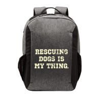 Rescuing Dogs Is My Thing Dog Lover Vector Backpack