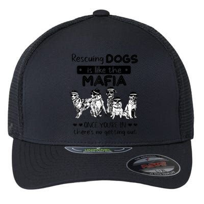 Rescuing Dogs Is Like The Mafia Dog Rescue Dog Lover Flexfit Unipanel Trucker Cap