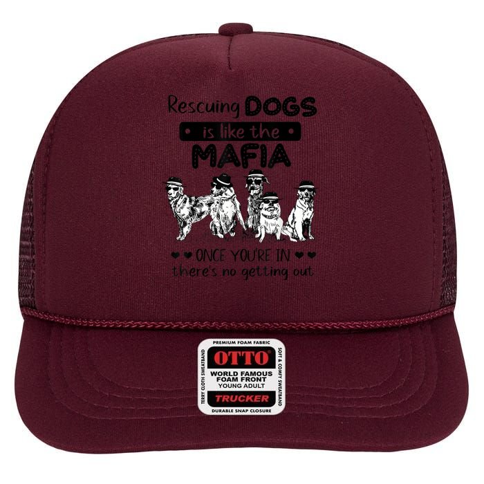 Rescuing Dogs Is Like The Mafia Dog Rescue Dog Lover High Crown Mesh Back Trucker Hat