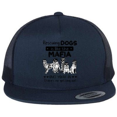 Rescuing Dogs Is Like The Mafia Dog Rescue Dog Lover Flat Bill Trucker Hat