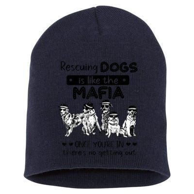 Rescuing Dogs Is Like The Mafia Dog Rescue Dog Lover Short Acrylic Beanie