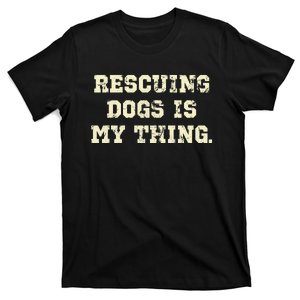 Rescuing Dogs Is My Thing Dog Lover T-Shirt