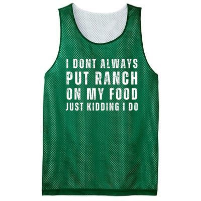 Ranch Dressing Lover I Dont Always Put Ranch On My Food Just Kidding I Do Mesh Reversible Basketball Jersey Tank