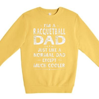 Racquetball Dad Like A Normal Dad Except Much Cooler Funny Premium Crewneck Sweatshirt