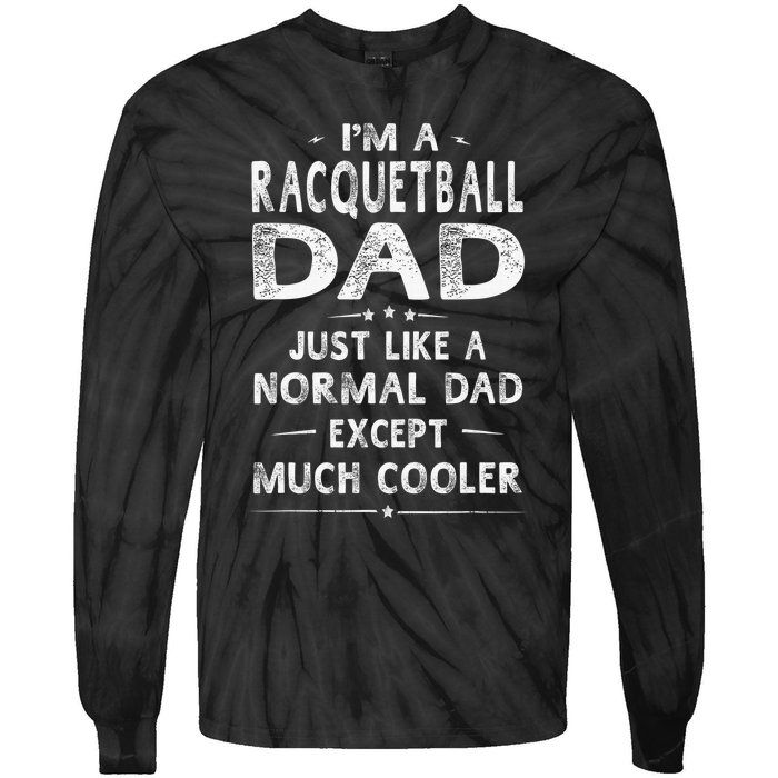 Racquetball Dad Like A Normal Dad Except Much Cooler Funny Tie-Dye Long Sleeve Shirt