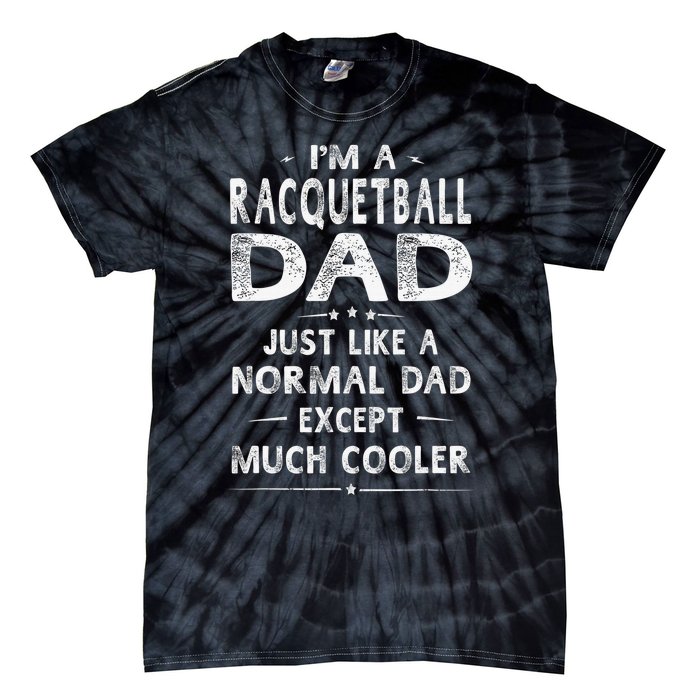 Racquetball Dad Like A Normal Dad Except Much Cooler Funny Tie-Dye T-Shirt