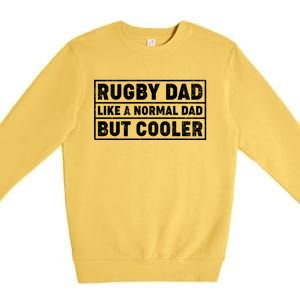 Rugby Dad Like A Normal Dad But Cooler Rugby Fathers Day Meaningful Gift Premium Crewneck Sweatshirt