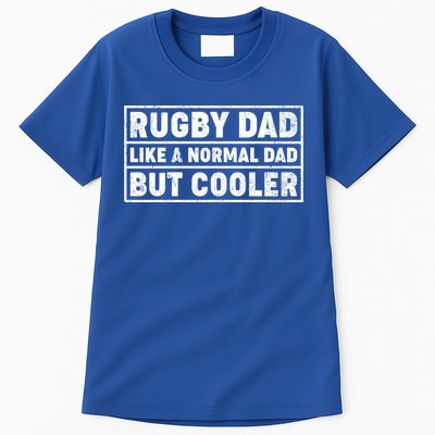 Rugby Dad Like A Normal Dad But Cooler Rugby Fathers Day Meaningful Gift Tall T-Shirt
