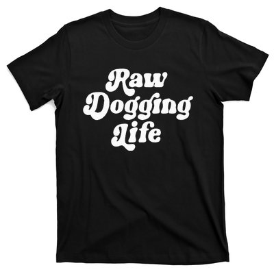 Raw Dogging Life Funny Meme Design T-Shirt