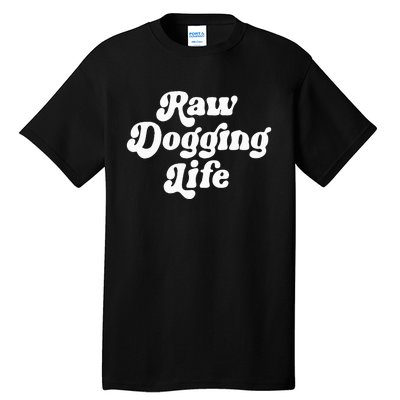 Raw Dogging Life Funny Meme Design Tall T-Shirt