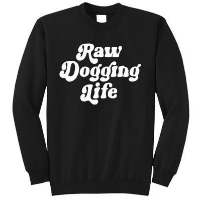 Raw Dogging Life Funny Meme Design Tall Sweatshirt