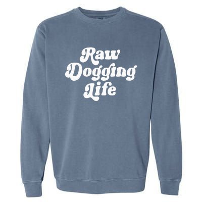 Raw Dogging Life Funny Meme Design Garment-Dyed Sweatshirt