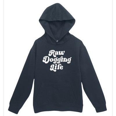 Raw Dogging Life Funny Meme Design Urban Pullover Hoodie