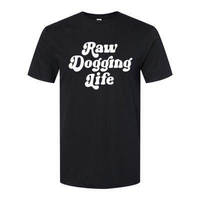 Raw Dogging Life Funny Meme Design Softstyle CVC T-Shirt