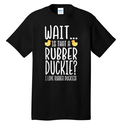 Rubber Duck Lover I Love Rubber Duckies Tall T-Shirt